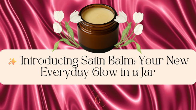 ✨ Introducing Satin Balm: Your New Everyday Glow in a Jar