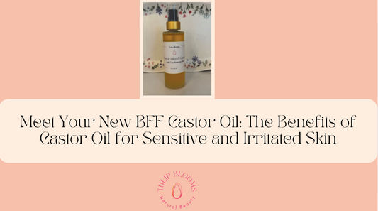 Meet Your New BFF Castor Oil: The Benefits of Castor Oil for Sensitive and Irritated Skin