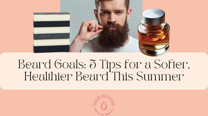 Beard Goals: 5 Tips for a Softer, Healthier Beard This Summer