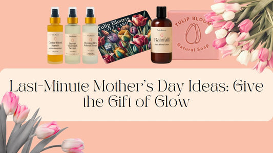 Last-Minute Mother’s Day Ideas: Give the Gift of Glow